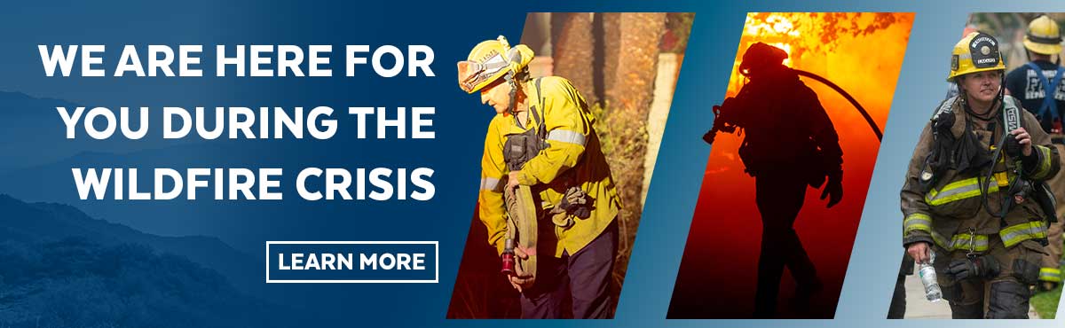 We are here for you during the wildfire crisis